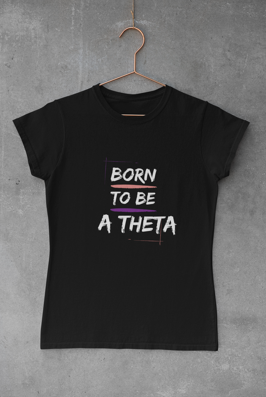 Theta Born to be a Theta